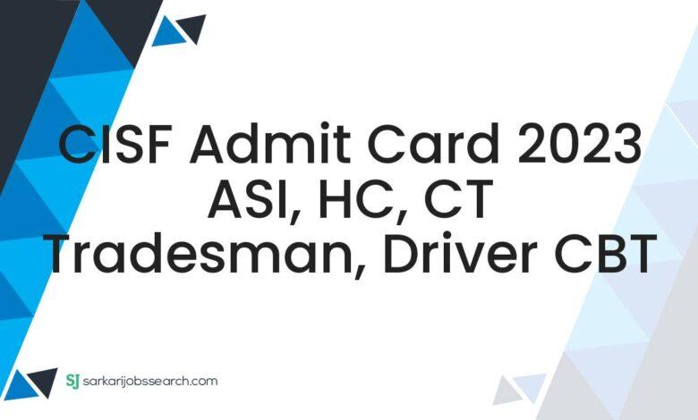 CISF Admit Card 2023 ASI, HC, CT Tradesman, Driver CBT