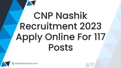 CNP Nashik Recruitment 2023 Apply Online For 117 Posts