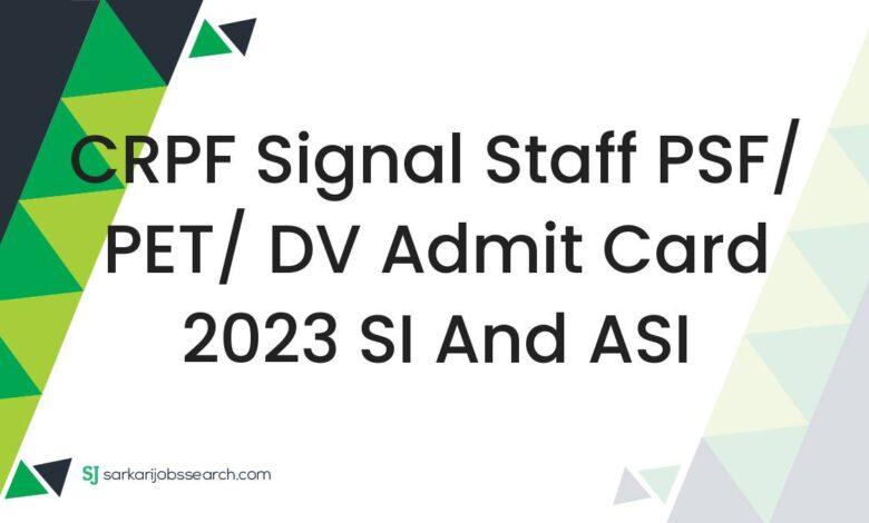 CRPF Signal Staff PSF/ PET/ DV Admit Card 2023 SI and ASI