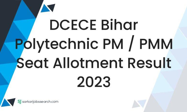 DCECE Bihar Polytechnic PM / PMM Seat Allotment Result 2023