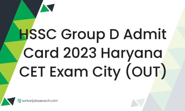 HSSC Group D Admit Card 2023 Haryana CET Exam City (OUT)