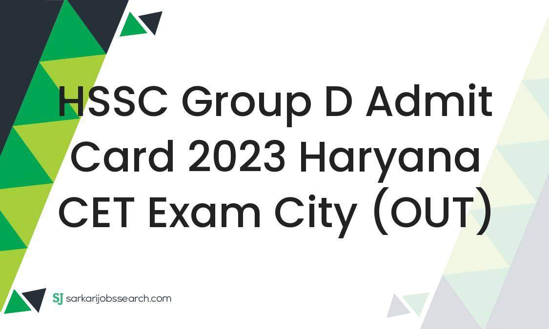 HSSC Group D Admit Card 2023 Haryana CET Exam City (OUT ...