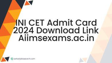 INI CET Admit Card 2024 Download Link aiimsexams.ac.in