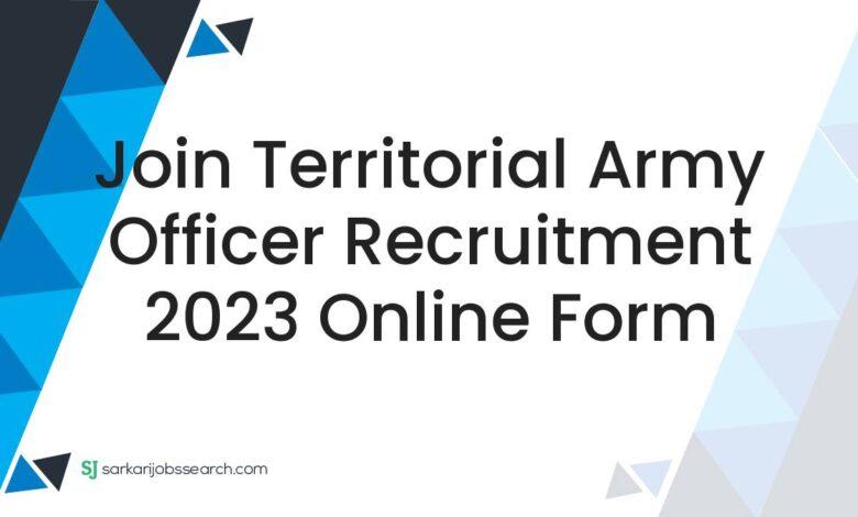 Join Territorial Army Officer Recruitment 2023 Online Form