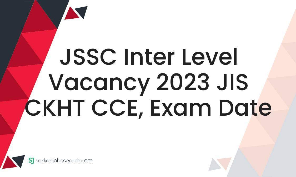 Jssc Inter Level Vacancy Jis Ckht Cce Exam Date Sarkarijobssearch