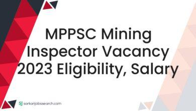 MPPSC Mining Inspector Vacancy 2023 Eligibility, Salary