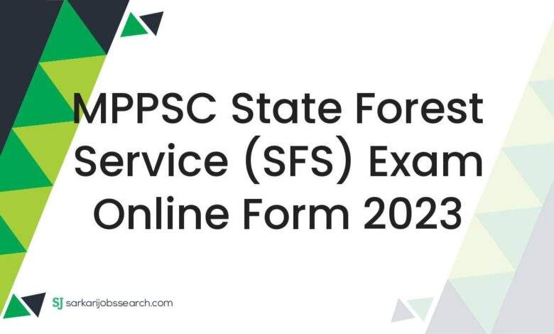 MPPSC State Forest Service (SFS) Exam Online Form 2023