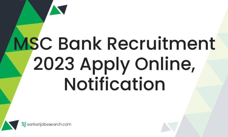 MSC Bank Recruitment 2023 Apply Online, Notification