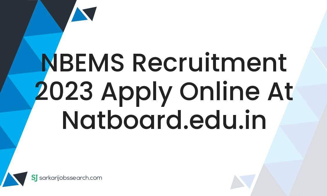 NBEMS Recruitment 2023 Apply Online At Natboard.edu.in - SarkariJobsSearch