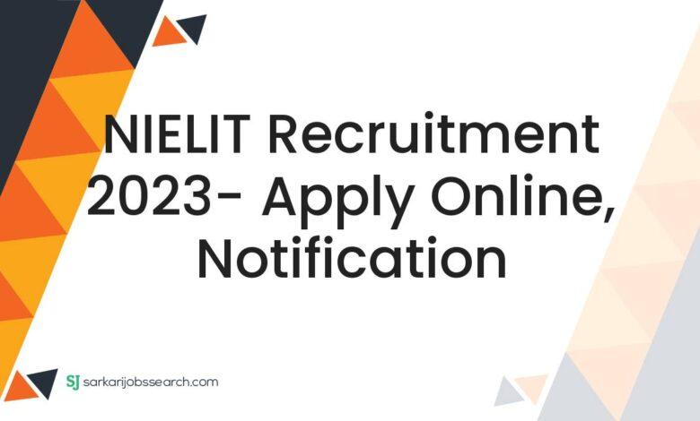 NIELIT Recruitment 2023- Apply Online, Notification