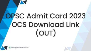 OPSC Admit Card 2023 OCS Download Link (OUT)