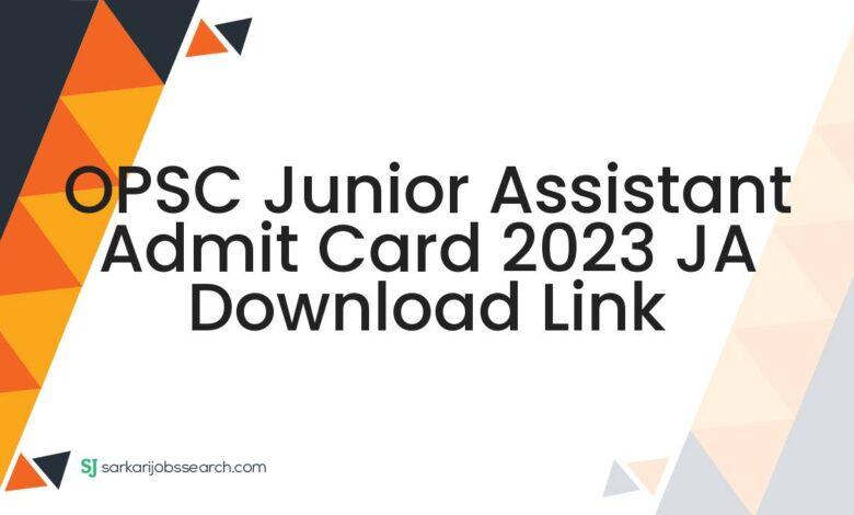 OPSC Junior Assistant Admit Card 2023 JA Download Link
