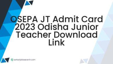 OSEPA JT Admit Card 2023 Odisha Junior Teacher Download Link