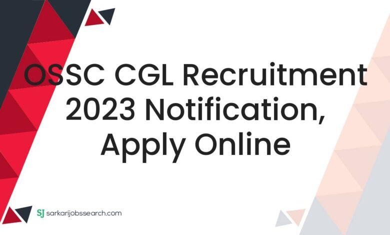 OSSC CGL Recruitment 2023 Notification, Apply Online