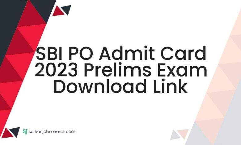 SBI PO Admit Card 2023 Prelims Exam Download Link