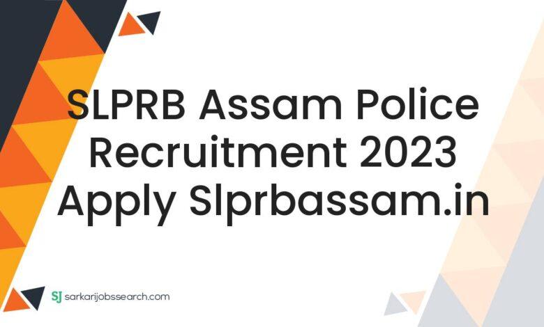 SLPRB Assam Police Recruitment 2023 Apply slprbassam.in