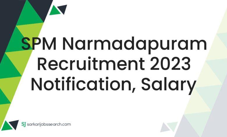 SPM Narmadapuram Recruitment 2023 Notification, Salary