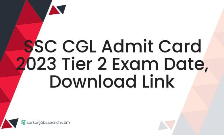 SSC CGL Admit Card 2023 Tier 2 Exam Date, Download Link