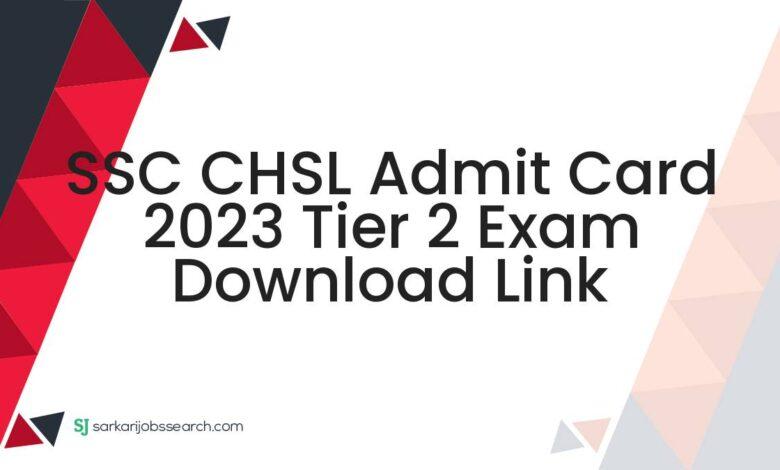 SSC CHSL Admit Card 2023 Tier 2 Exam Download Link