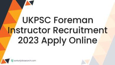 UKPSC Foreman Instructor Recruitment 2023 Apply Online