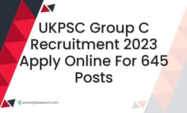 UKPSC Group C Recruitment 2023 Apply Online For 645 Posts