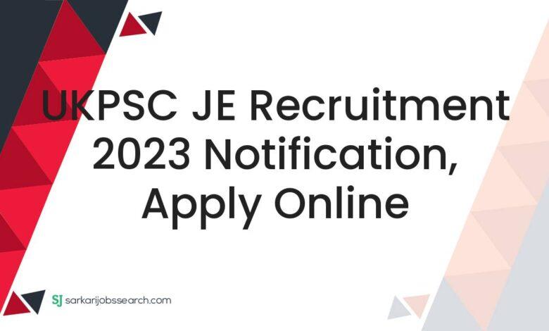 UKPSC JE Recruitment 2023 Notification, Apply Online