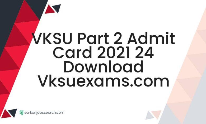 VKSU Part 2 Admit Card 2021 24 Download vksuexams.com