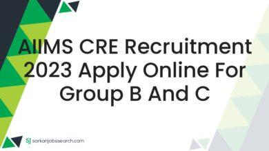 AIIMS CRE Recruitment 2023 Apply Online For Group B and C