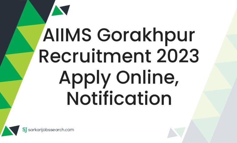 AIIMS Gorakhpur Recruitment 2023 Apply Online, Notification