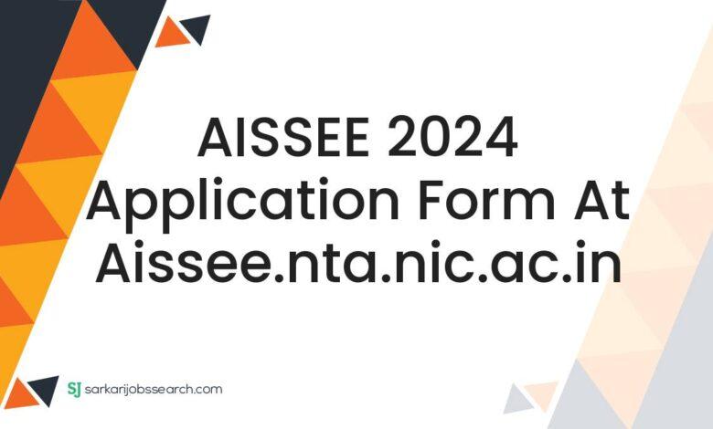 AISSEE 2024 Application Form At aissee.nta.nic.ac.in