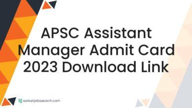 APSC Assistant Manager Admit Card 2023 Download Link