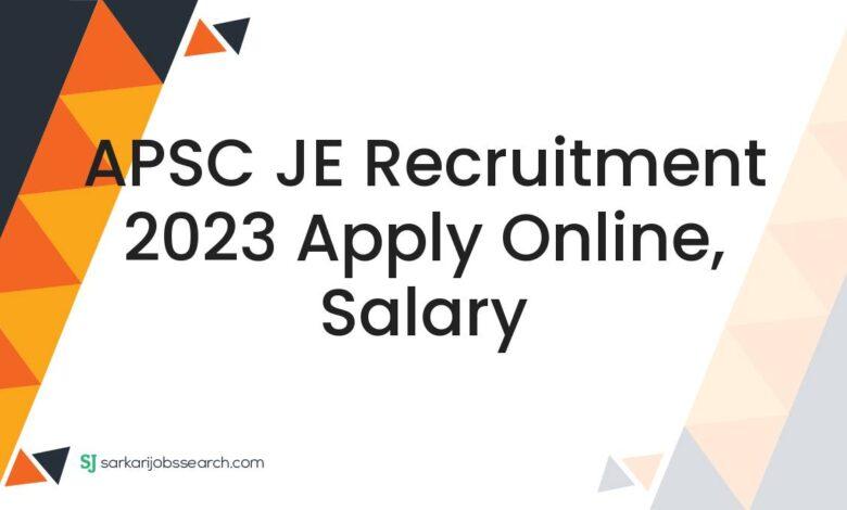 APSC JE Recruitment 2023 Apply Online, Salary
