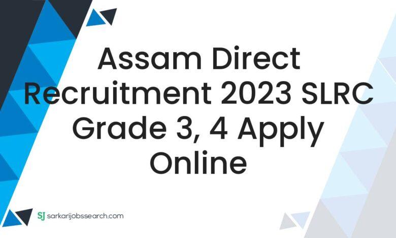 Assam Direct Recruitment 2023 SLRC Grade 3, 4 Apply Online
