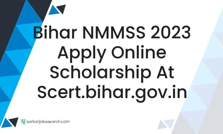 Bihar NMMSS 2023 Apply Online Scholarship At scert.bihar.gov.in
