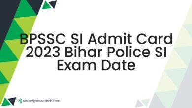 BPSSC SI Admit Card 2023 Bihar Police SI Exam Date