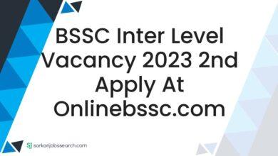 BSSC Inter Level Vacancy 2023 2nd Apply at onlinebssc.com