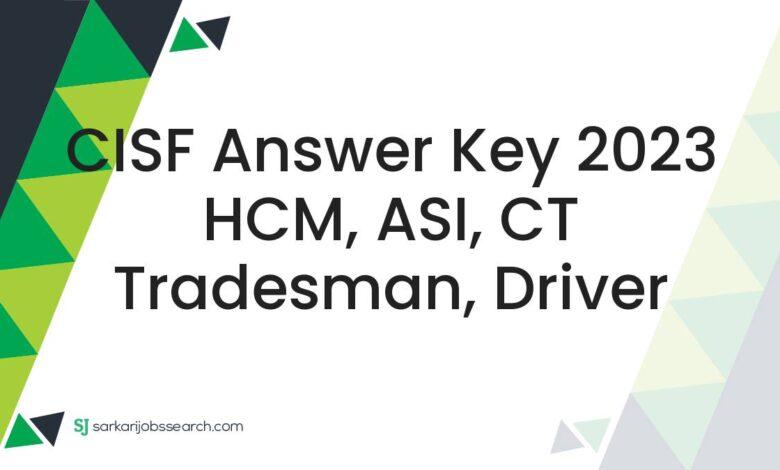 CISF Answer Key 2023 HCM, ASI, CT Tradesman, Driver