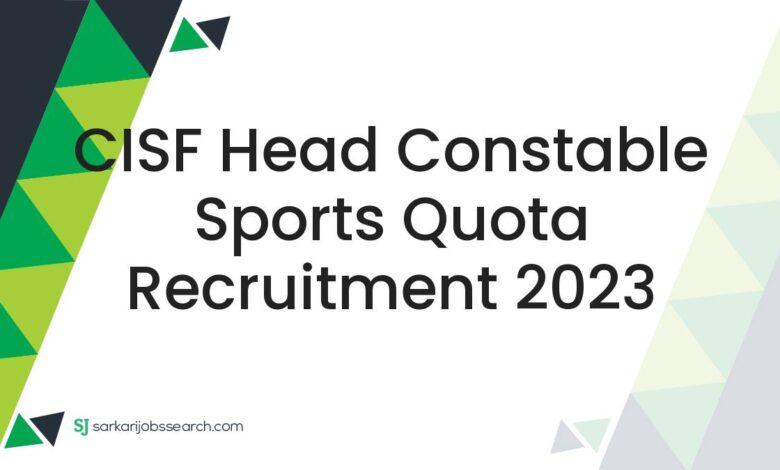 CISF Head Constable Sports Quota Recruitment 2023