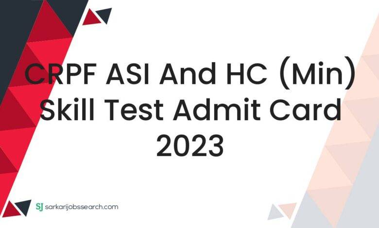 CRPF ASI and HC (Min) Skill Test Admit Card 2023