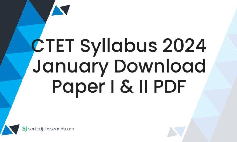 CTET Syllabus 2024 January Download Paper I & II PDF