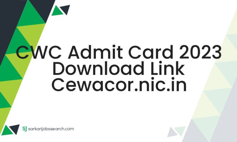 CWC Admit Card 2023 Download Link cewacor.nic.in