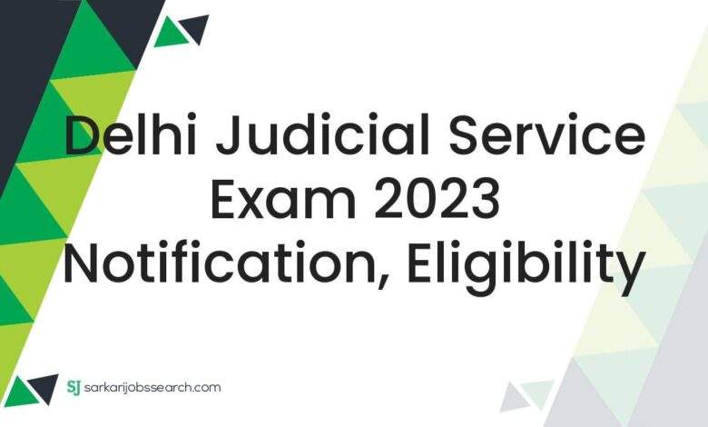 Delhi Judicial Service Exam 2023 Notification, Eligibility