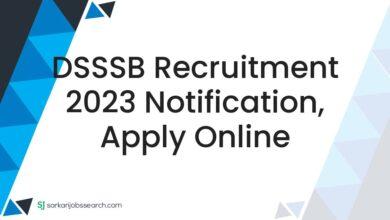 DSSSB Recruitment 2023 Notification, Apply Online