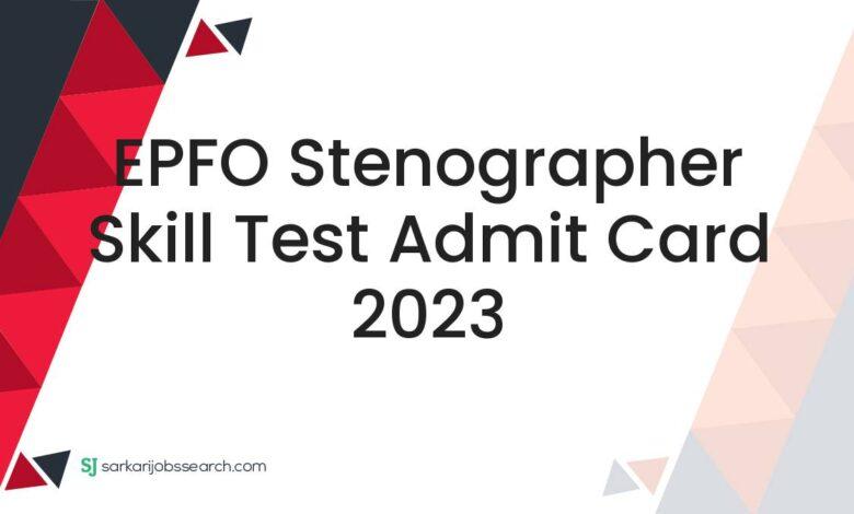 EPFO Stenographer Skill Test Admit Card 2023
