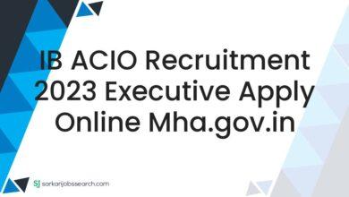 IB ACIO Recruitment 2023 Executive Apply Online mha.gov.in