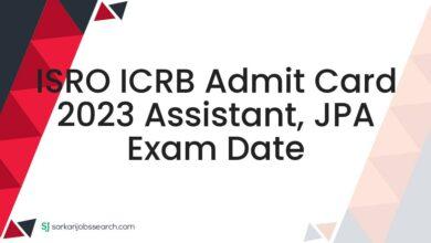 ISRO ICRB Admit Card 2023 Assistant, JPA Exam Date