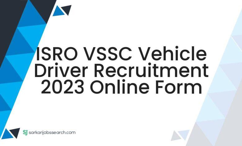 ISRO VSSC Vehicle Driver Recruitment 2023 Online Form