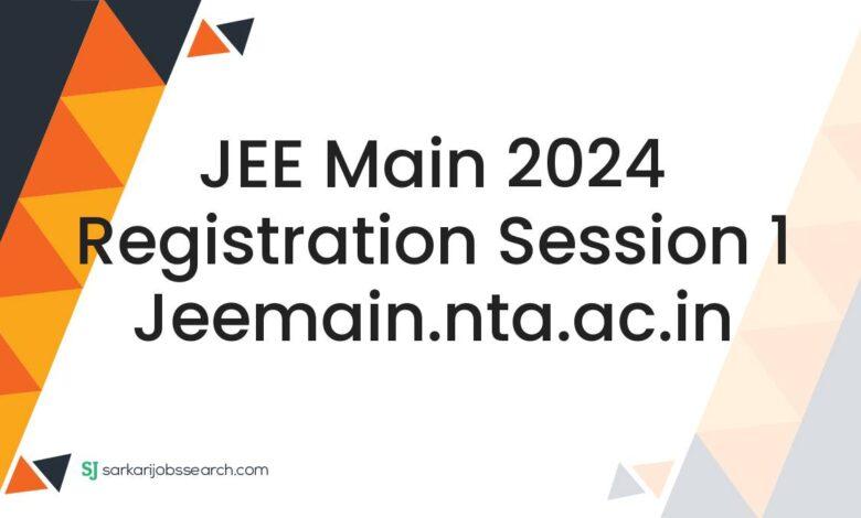 JEE Main 2024 Registration Session 1 jeemain.nta.ac.in
