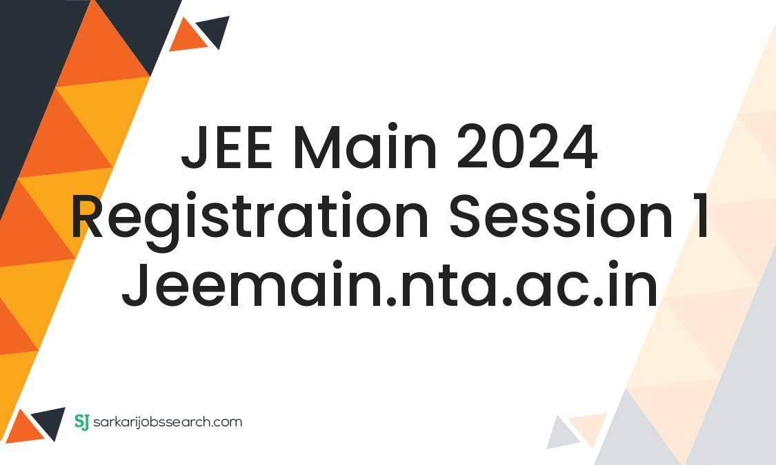 JEE Main 2024 Registration Session 1 Jeemain.nta.ac.in - SarkariJobsSearch