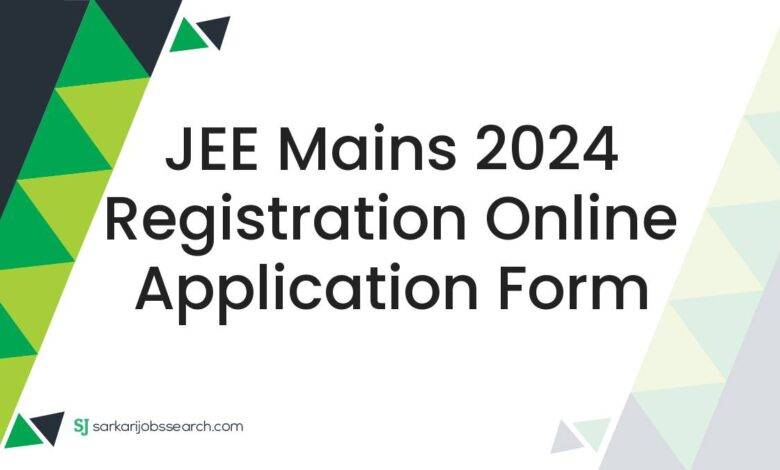 JEE Mains 2024 Registration Online Application Form